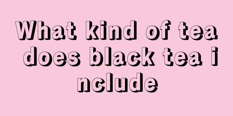 What kind of tea does black tea include