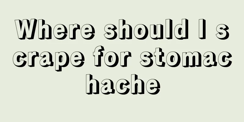 Where should I scrape for stomachache