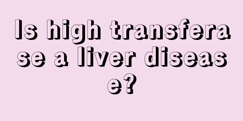 Is high transferase a liver disease?