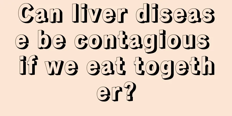 Can liver disease be contagious if we eat together?