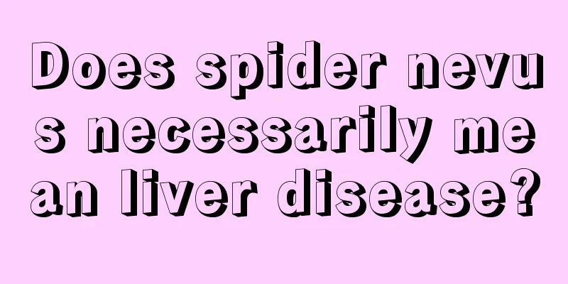 Does spider nevus necessarily mean liver disease?