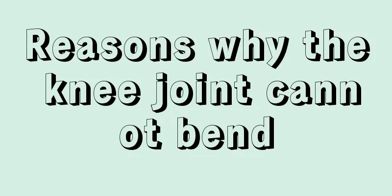Reasons why the knee joint cannot bend
