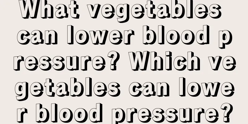What vegetables can lower blood pressure? Which vegetables can lower blood pressure?