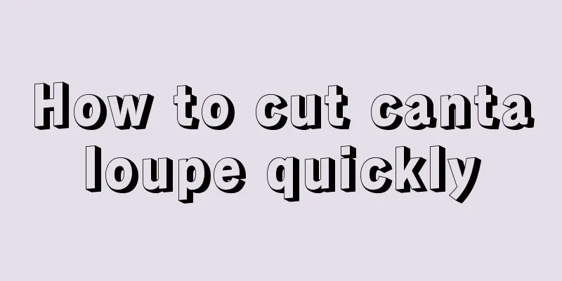 How to cut cantaloupe quickly