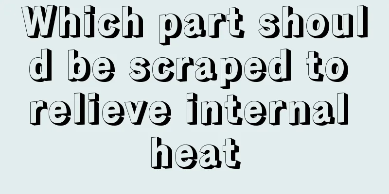 Which part should be scraped to relieve internal heat