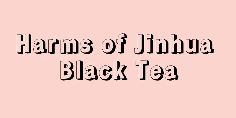 Harms of Jinhua Black Tea