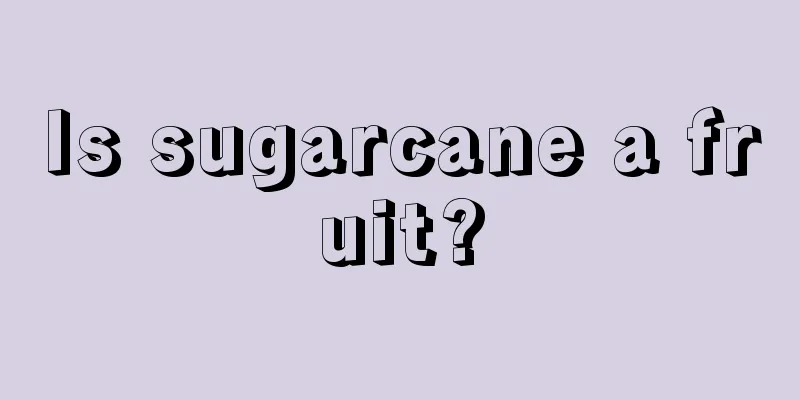 Is sugarcane a fruit?