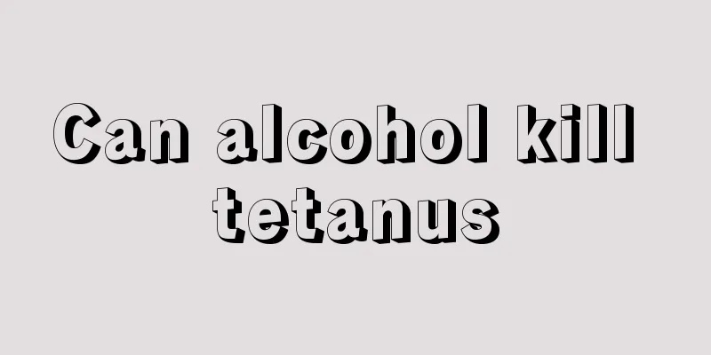 Can alcohol kill tetanus