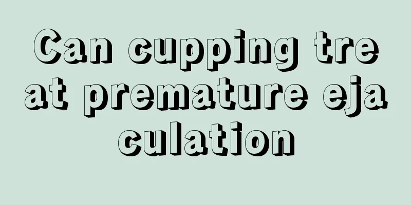 Can cupping treat premature ejaculation