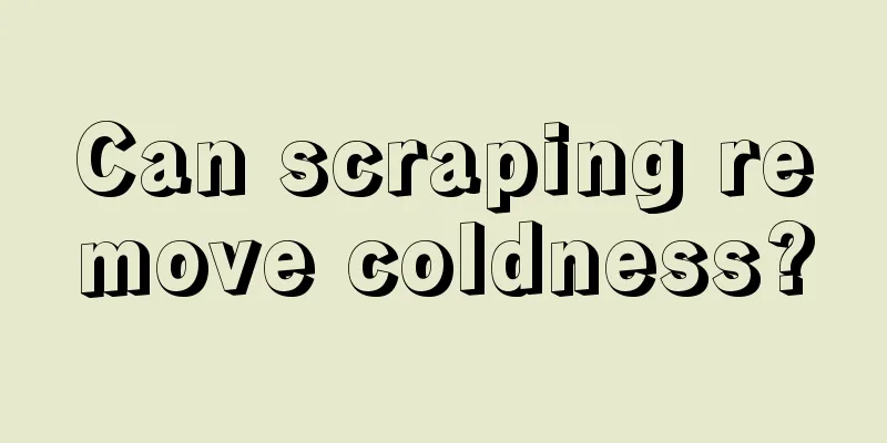 Can scraping remove coldness?