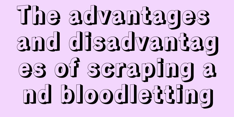 The advantages and disadvantages of scraping and bloodletting