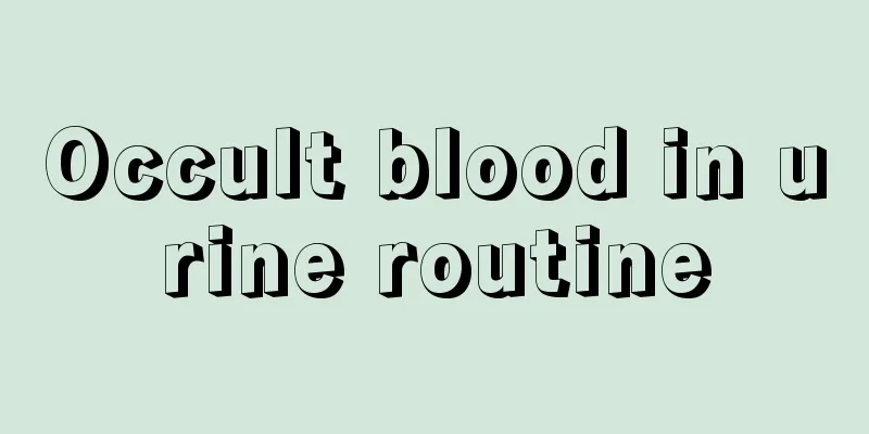 Occult blood in urine routine
