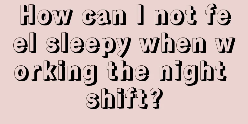 How can I not feel sleepy when working the night shift?
