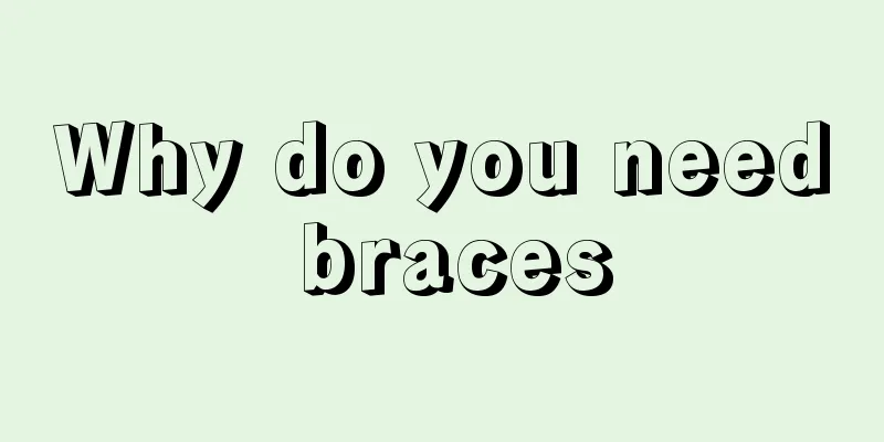 Why do you need braces