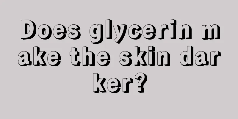 Does glycerin make the skin darker?
