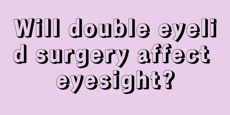 Will double eyelid surgery affect eyesight?