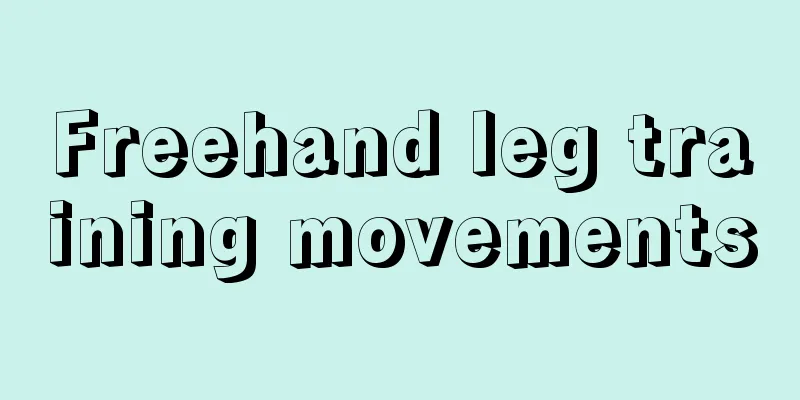 Freehand leg training movements