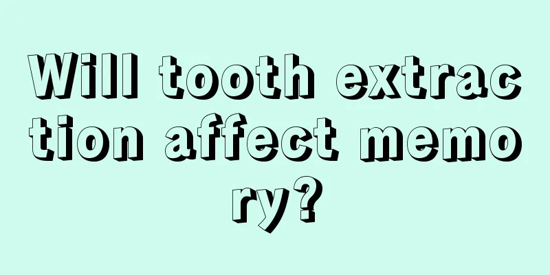 Will tooth extraction affect memory?