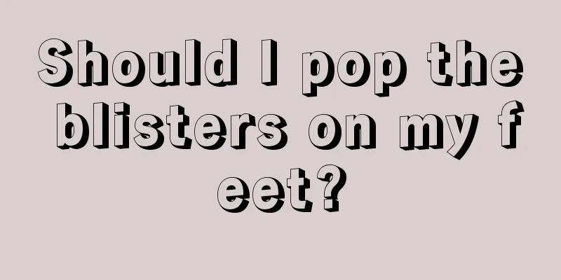 Should I pop the blisters on my feet?