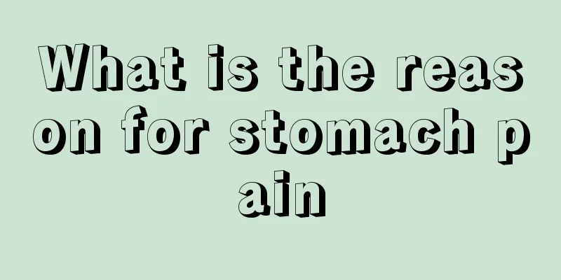 What is the reason for stomach pain