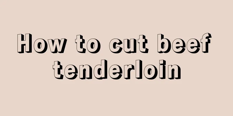 How to cut beef tenderloin