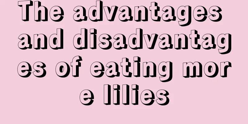 The advantages and disadvantages of eating more lilies