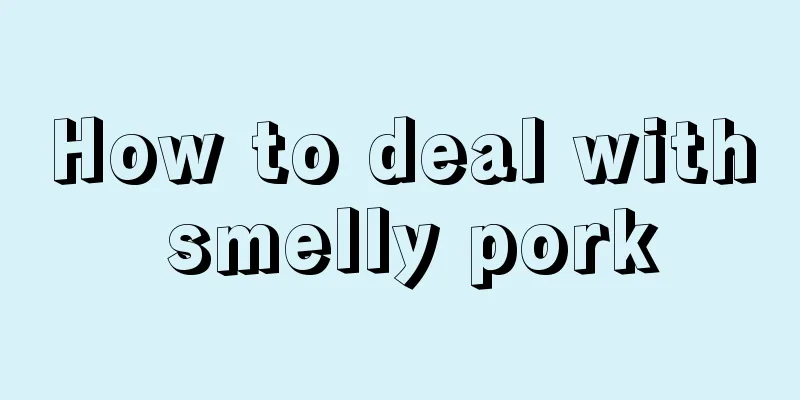 How to deal with smelly pork