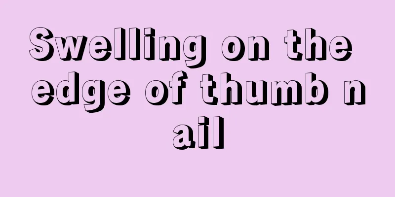 Swelling on the edge of thumb nail