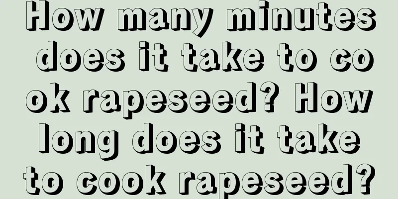 How many minutes does it take to cook rapeseed? How long does it take to cook rapeseed?