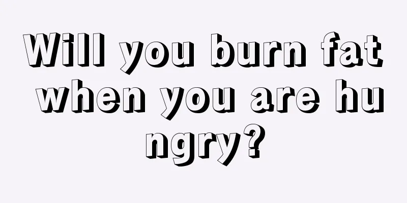 Will you burn fat when you are hungry?