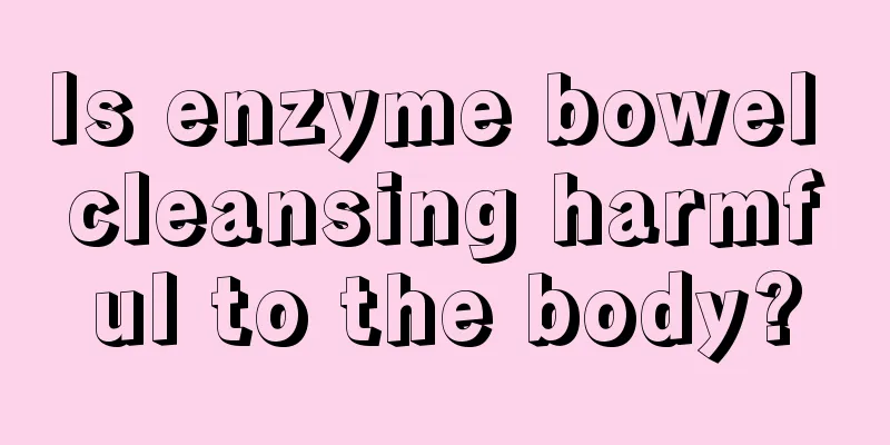 Is enzyme bowel cleansing harmful to the body?