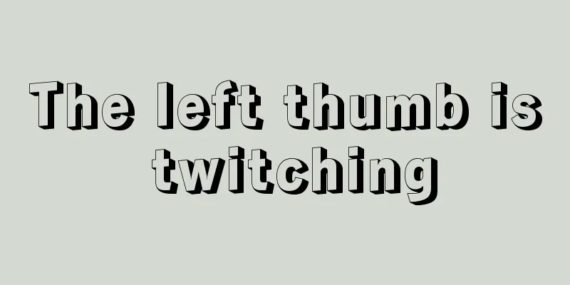 The left thumb is twitching
