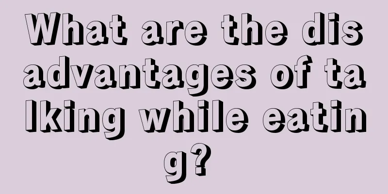 What are the disadvantages of talking while eating? 