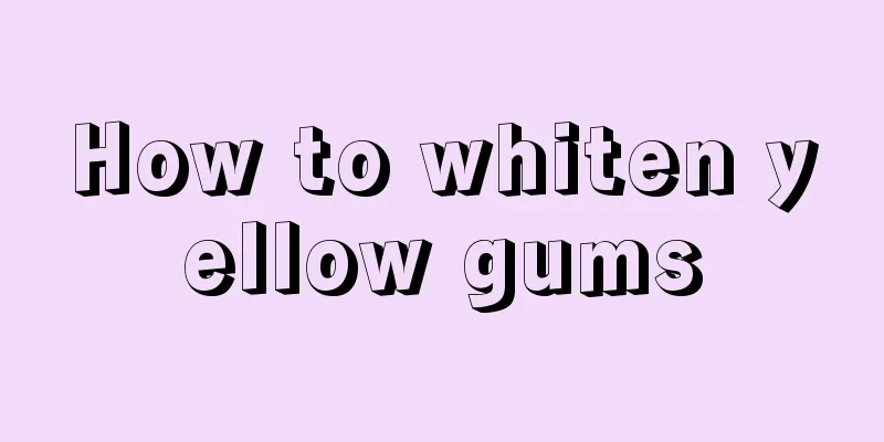 How to whiten yellow gums