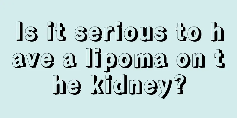 Is it serious to have a lipoma on the kidney?