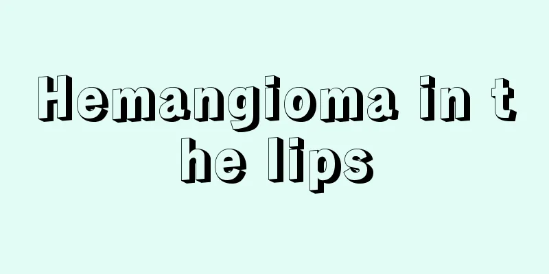 Hemangioma in the lips