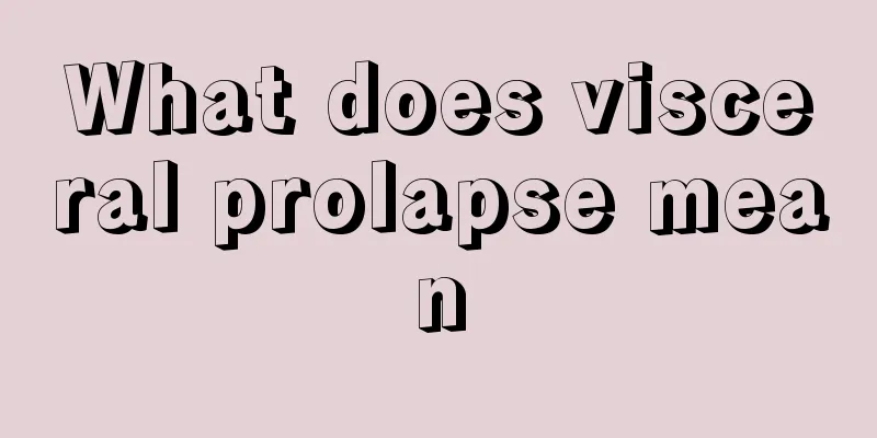 What does visceral prolapse mean