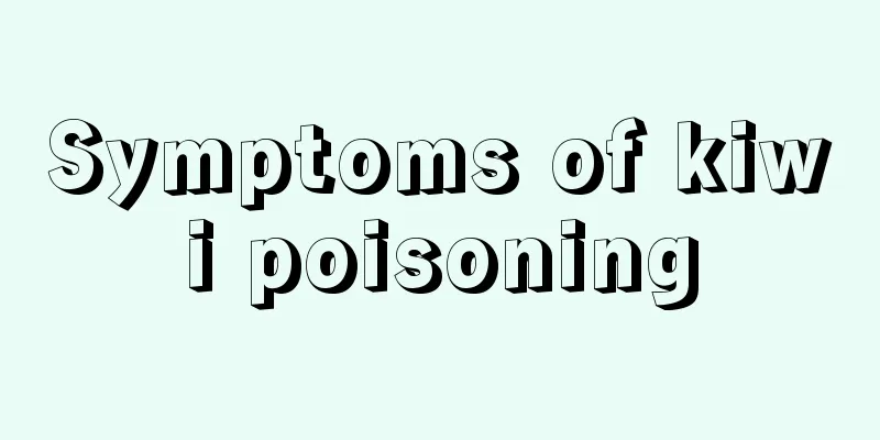 Symptoms of kiwi poisoning