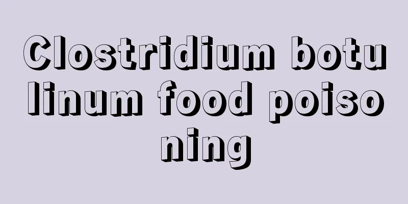 Clostridium botulinum food poisoning