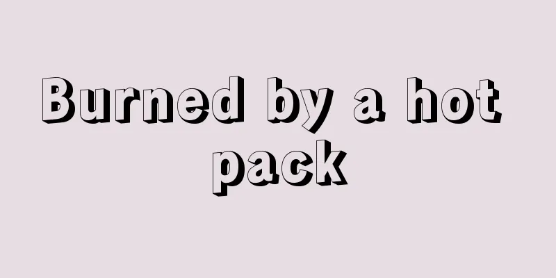 Burned by a hot pack