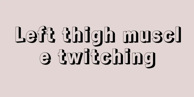 Left thigh muscle twitching