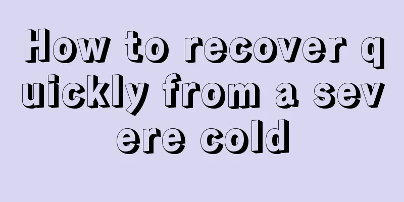 How to recover quickly from a severe cold