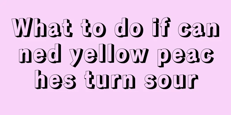 What to do if canned yellow peaches turn sour