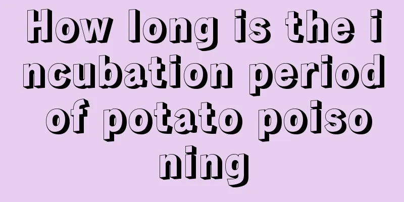 How long is the incubation period of potato poisoning
