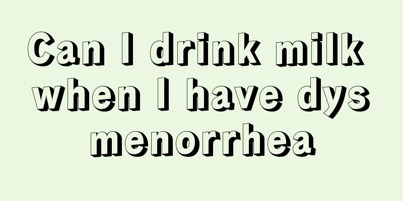 Can I drink milk when I have dysmenorrhea