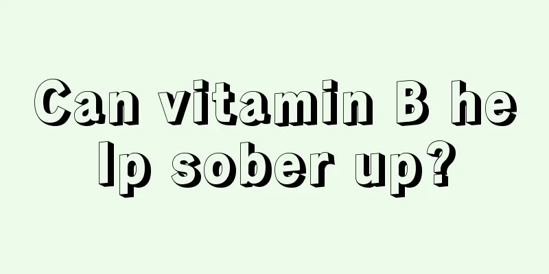 Can vitamin B help sober up?