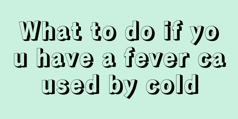 What to do if you have a fever caused by cold