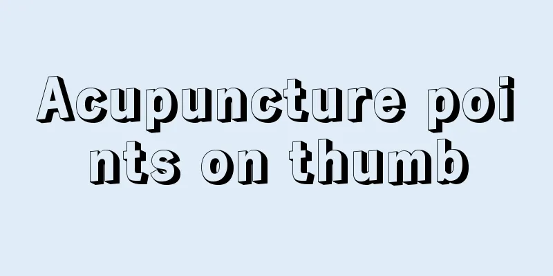 Acupuncture points on thumb