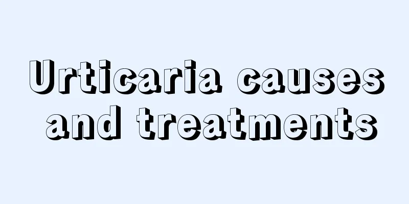 Urticaria causes and treatments
