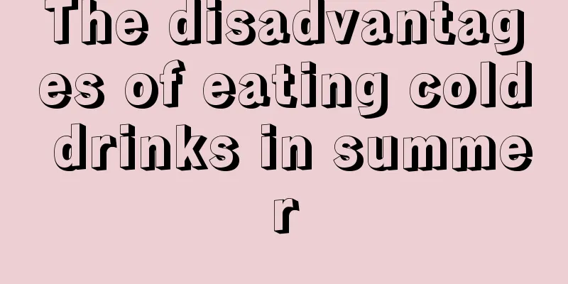 The disadvantages of eating cold drinks in summer
